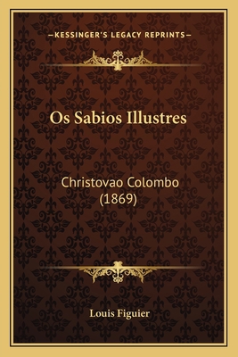 Os Sabios Illustres: Christovao Colombo (1869) [Portuguese] 1164160338 Book Cover
