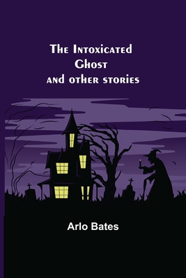 The Intoxicated Ghost; and other stories 9356700613 Book Cover