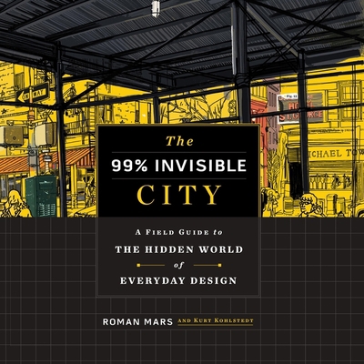 The 99% Invisible City: A Field Guide to the Hi... 1664783288 Book Cover