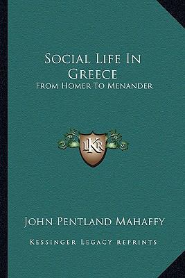 Social Life In Greece: From Homer To Menander 1163248797 Book Cover