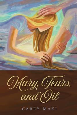 Mary, Tears, and Oil: none 1976141532 Book Cover