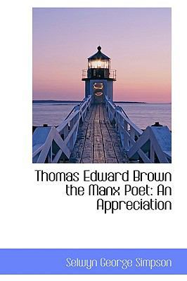 Thomas Edward Brown the Manx Poet: An Appreciation 1103328611 Book Cover