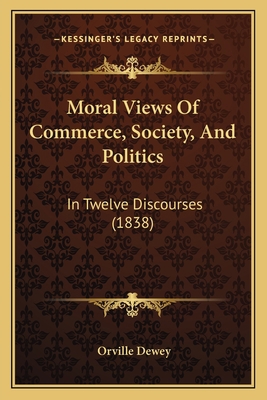 Moral Views Of Commerce, Society, And Politics:... 1164907646 Book Cover