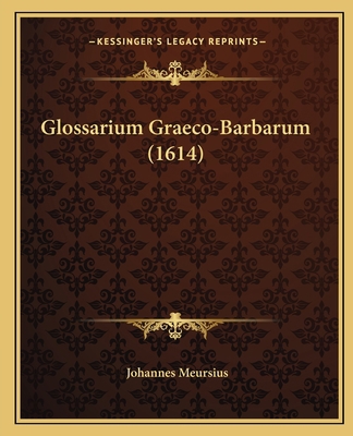 Glossarium Graeco-Barbarum (1614) [Latin] 1166070816 Book Cover