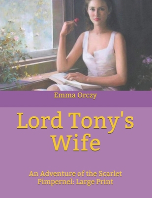 Lord Tony's Wife: An Adventure of the Scarlet P... B085K5TYKQ Book Cover