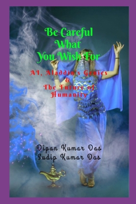 Be Careful What You Wish for: Ai, Aladdin's Gen... B0FSD4C72P Book Cover