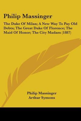 Philip Massinger: The Duke Of Milan; A New Way ... 0548600546 Book Cover