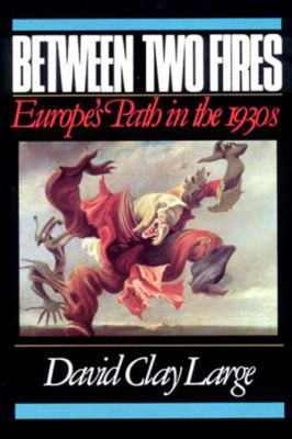 Between Two Fires: Europe's Path in the 1930s 0393307573 Book Cover
