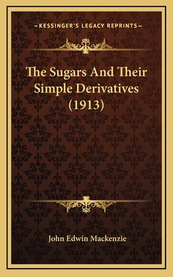 The Sugars and Their Simple Derivatives (1913) 1164299549 Book Cover