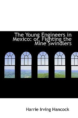 The Young Engineers in Mexico: Or, Fighting the... 1103313525 Book Cover