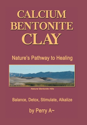 Calcium Bentonite Clay: Nature's Pathway to Hea... 1514411776 Book Cover