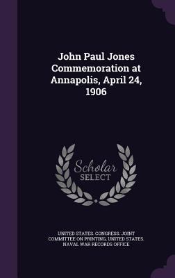 John Paul Jones Commemoration at Annapolis, Apr... 1358088756 Book Cover