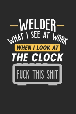 Welder What I See At Work: Funny Journal - 6x9 ... 1674839502 Book Cover