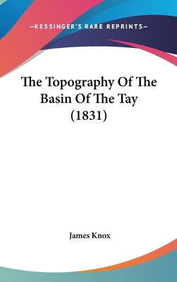 The Topography Of The Basin Of The Tay (1831) 1437438806 Book Cover