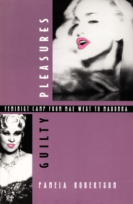 Guilty Pleasures: Feminist Camp from Mae West t... 0822317516 Book Cover