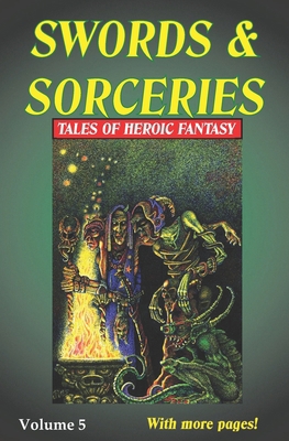 Swords & Sorceries: Tales of Heroic Fantasy Vol... 1739832663 Book Cover
