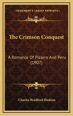 The Crimson Conquest: A Romance of Pizarro and ... 116442520X Book Cover