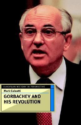 Gorbachev and His Revolution (European History ... 0312164823 Book Cover