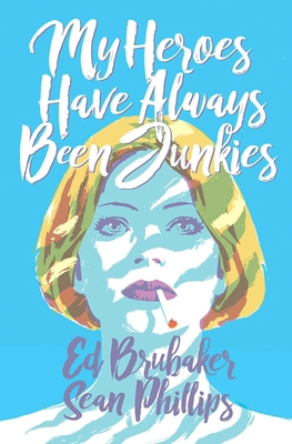 My Heroes Have Always Been Junkies 1534315152 Book Cover