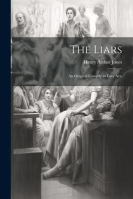 The Liars: An Original Comedy in Four Acts 1022691198 Book Cover