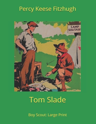 Tom Slade, Boy Scout: Large Print 1674411545 Book Cover
