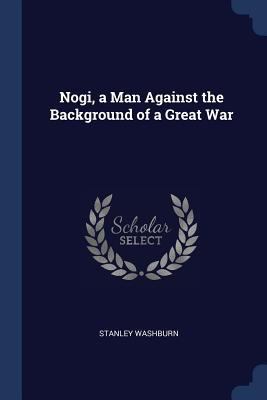 Nogi, a Man Against the Background of a Great War 1376383748 Book Cover