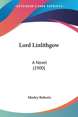 Lord Linlithgow: A Novel (1900) 1120320429 Book Cover