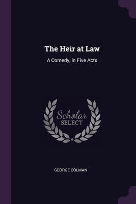 The Heir at Law: A Comedy, in Five Acts 137733094X Book Cover