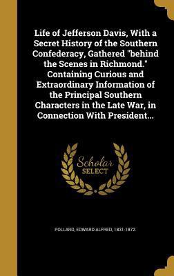 Life of Jefferson Davis, With a Secret History ... 1363806300 Book Cover