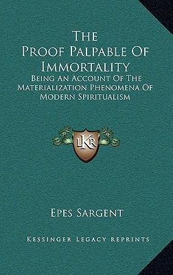 The Proof Palpable of Immortality: Being an Acc... 1163459038 Book Cover