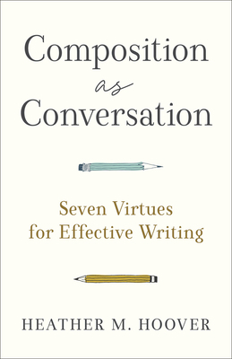 Composition as Conversation: Seven Virtues for ... 1540966038 Book Cover