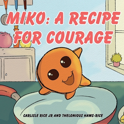 Miko: A Recipe For Courage B0GNSR9XFZ Book Cover