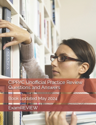 CIPP/C Unofficial Practice Review Questions and... B0D45YWQVC Book Cover