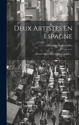 Deux Artistes En Espagne: Illustrés Par Eugène ... [French] 1020526300 Book Cover