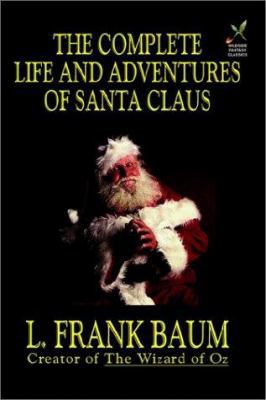 The Complete Life and Adventures of Santa Claus 1592240038 Book Cover