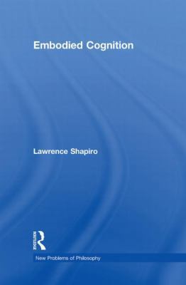Embodied Cognition (New Problems of Philosophy) 0415773415 Book Cover