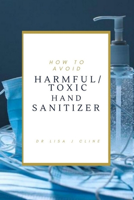 How to Avoid Toxic/Harmful Hand Sanitizers: Lis... B08DC5YJ5C Book Cover