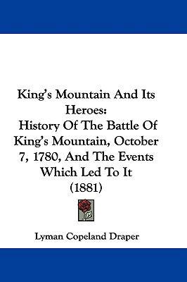 King's Mountain And Its Heroes: History Of The ... 1104112191 Book Cover