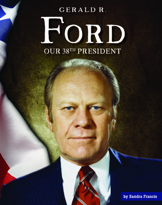 Gerald R. Ford: Our 38th President 1503844293 Book Cover