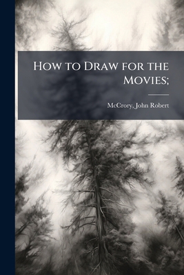 How to Draw for the Movies; 1025166264 Book Cover