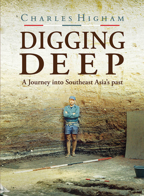 Digging Deep: A Journey Into Southeast Asia's Past 6164510589 Book Cover