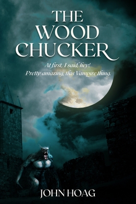 The Wood Chucker: At first, I said, hey! Pretty... B0BS8HJRVS Book Cover