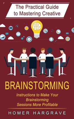 Brainstorming: The Practical Guide to Mastering... 1774854244 Book Cover