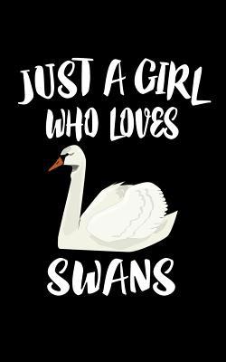 Just A Girl Who Loves Swans: Animal Nature Coll... 1076740928 Book Cover