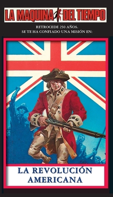 La Revolución Americana: La Maquina del Tiempo [Spanish] 1596870516 Book Cover