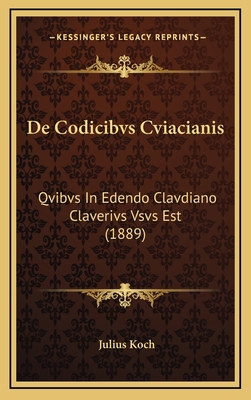 De Codicibvs Cviacianis: Qvibvs In Edendo Clavd... [Latin] 1168852943 Book Cover