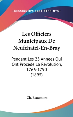 Les Officiers Municipaux de Neufchatel-En-Bray:... [French] 1160470146 Book Cover