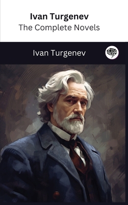 Ivan Turgenev: The Complete Novels (The Greates... 9358371579 Book Cover