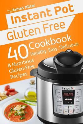 Instant Pot Gluten Free: 40 Healthy, Easy, Deli... 1979930430 Book Cover