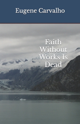 Faith Without Works Is Dead B08RR9SCMC Book Cover